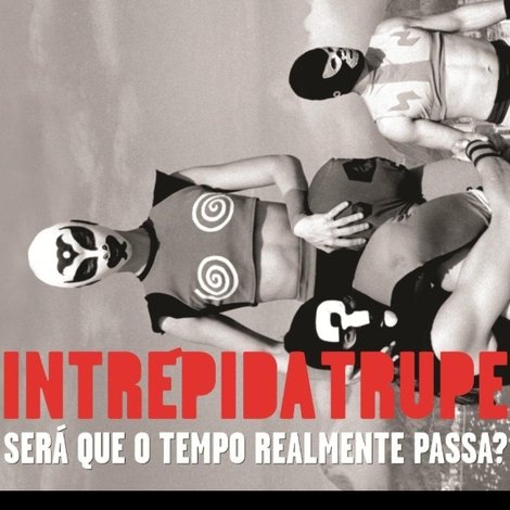 Intrépida Trupe - Será que o Tempo Realmente Passa?