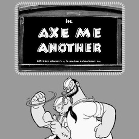 Axe Me Another