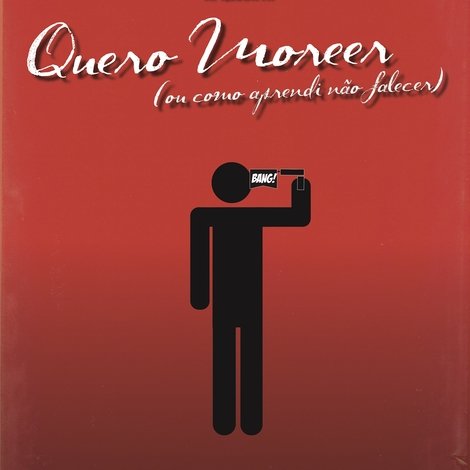 Quero Morrer (ou Como Aprendi a Não Falecer)