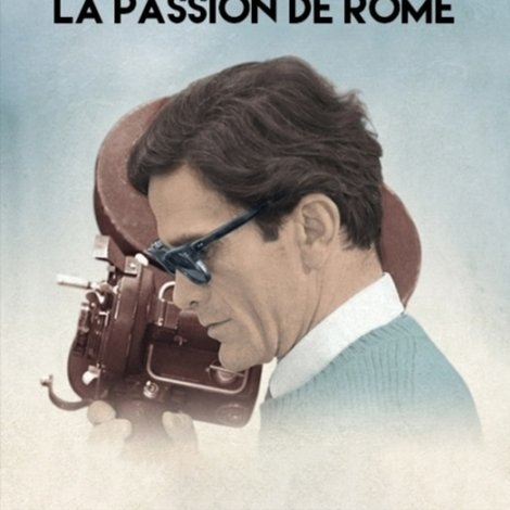 Pasolini, la passion de Rome