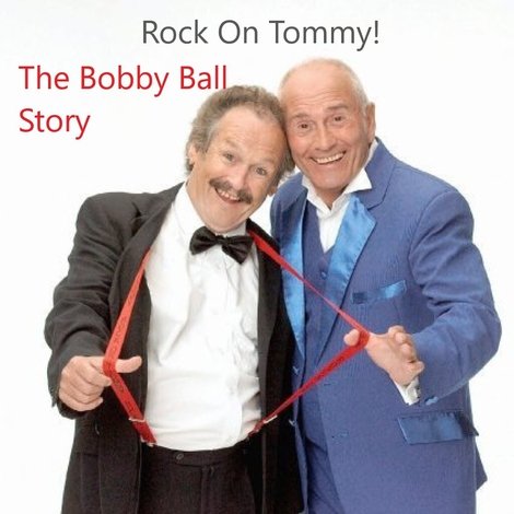 Rock On, Tommy: The Bobby Ball Story