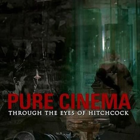 Pure Cinema: Through the Eyes of Hitchcock