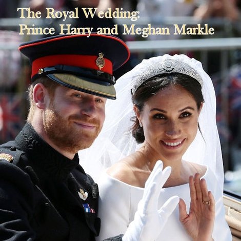 The Royal Wedding: HRH Prince Harry & Meghan Markle
