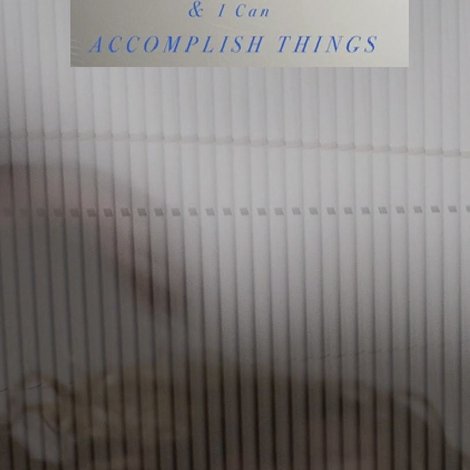 I Can Hurt Myself & I Can Accomplish Things