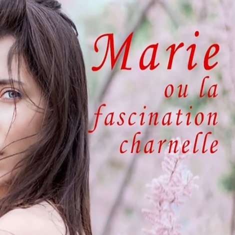 Marie ou la fascination charnelle