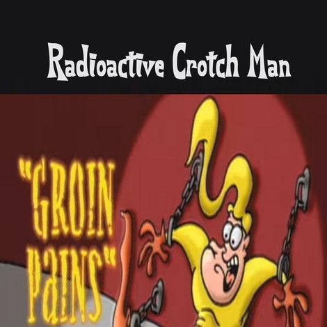 Radioactive Crotch Man in: Groin Pains