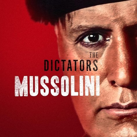 The Dictators: Mussolini