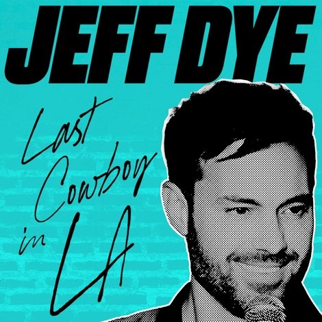 Jeff Dye: Last Cowboy in LA