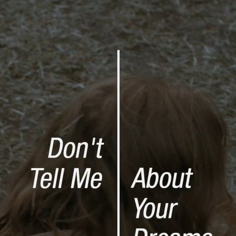 Don’t Tell Me About Your Dreams