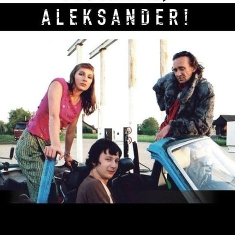 Mis iganes, Aleksander!