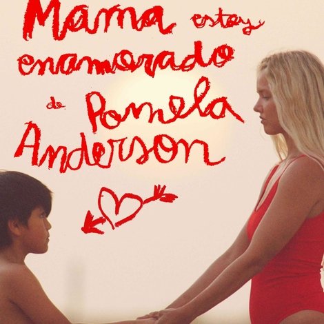 Mamá, estoy enamorado de Pamela Anderson