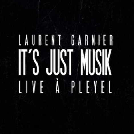 Laurent Garnier: It's Just Musik Live a Pleyel