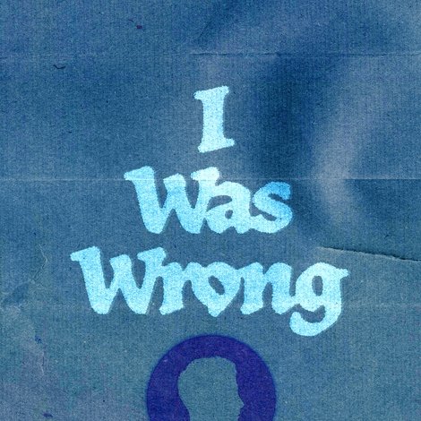 I Was Wrong