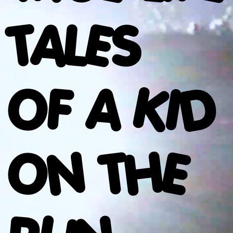 True Life Tales of a Kid on the Run