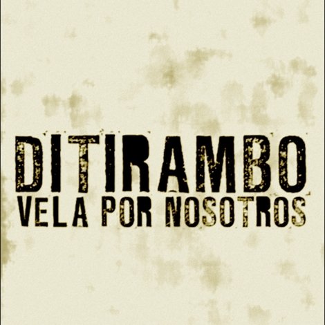 Ditirambo vela por nosotros