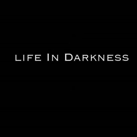 Life in Darkness