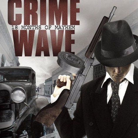 Crime Wave: 18 Months of Mayhem