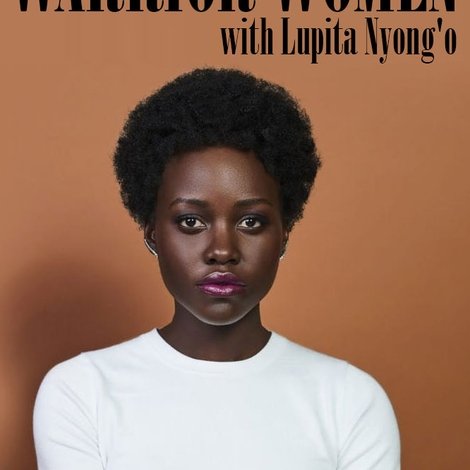 Warrior Women with Lupita Nyong'o