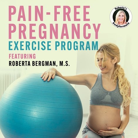 Roberta's Pain-Free Pregnancy: Exercise Program