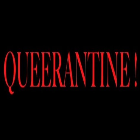 Queerantine!