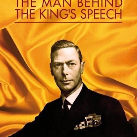 King George VI: The Man Behind the King's Speech