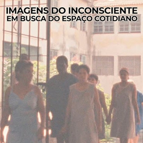Imagens do Inconsciente - Em Busca do Espaço Cotidiano