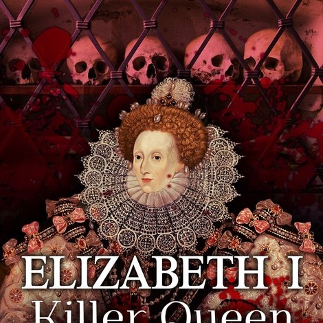 Elizabeth I: Killer Queen