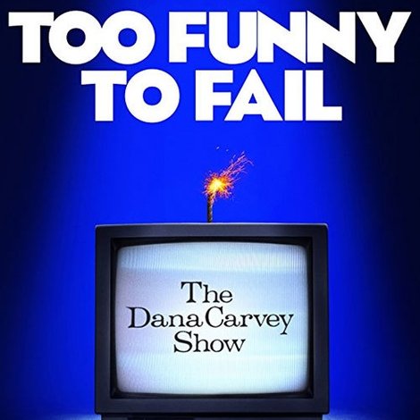 Too Funny to Fail: The Life & Death of The Dana Carvey Show
