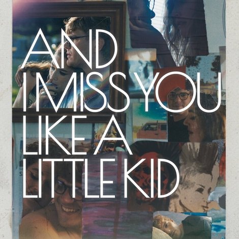 And I Miss You Like A Little Kid