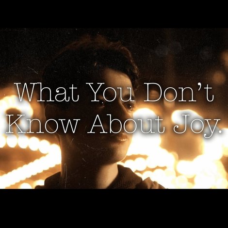 What You Don't Know About Joy