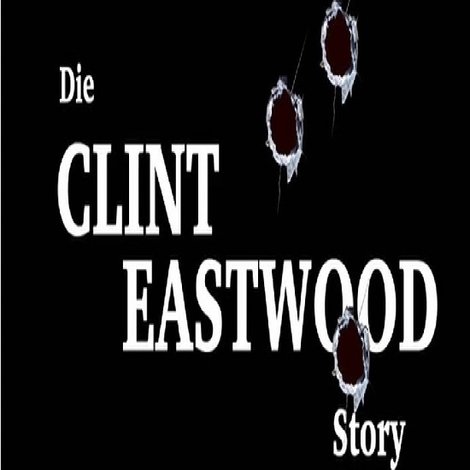 Die Clint Eastwood Story