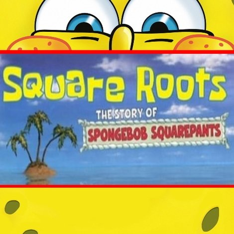 Square Roots: The Story of SpongeBob SquarePants
