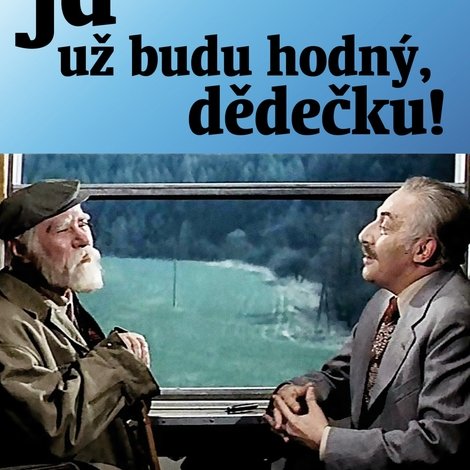 „Já už budu hodný, dědečku!“