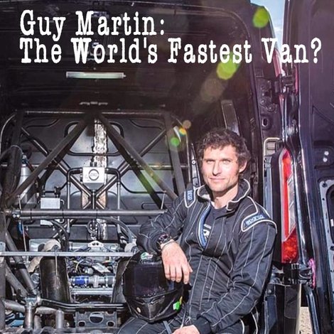 Guy Martin: The World's Fastest Van?