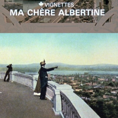 Canada Vignettes: Ma Chère Albertine