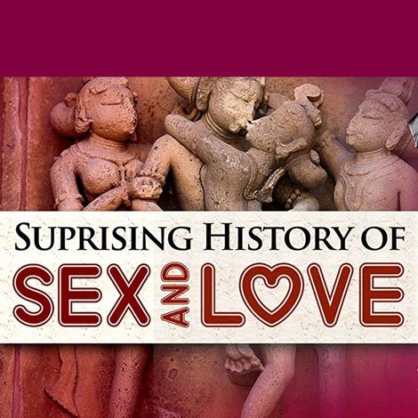 The Surprising History of Sex and Love