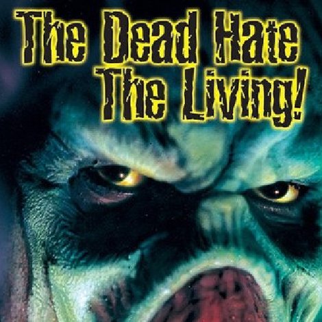 The Dead Hate the Living!