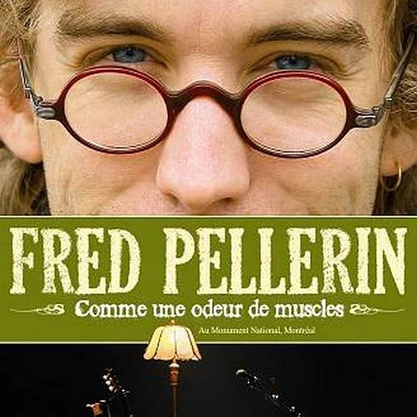 Fred Pellerin : Comme une odeur de muscles
