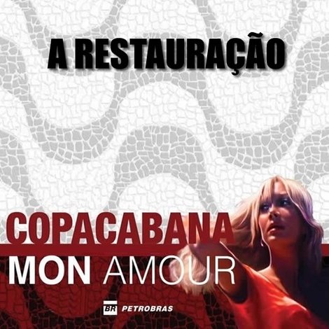 Copacabana, Mon Amour: A Restauração