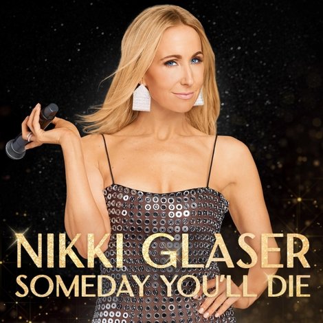 Nikki Glaser: Someday You'll Die