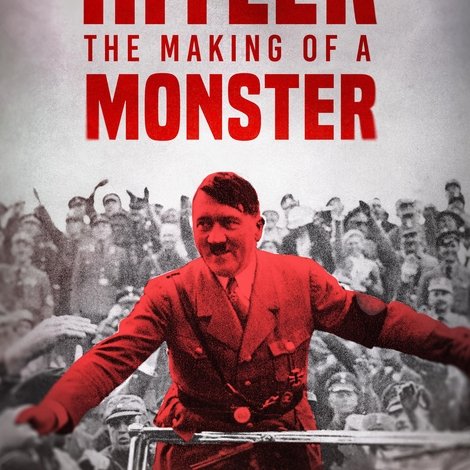 Hitler: The Making of a Monster