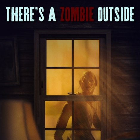 There's a Zombie Outside