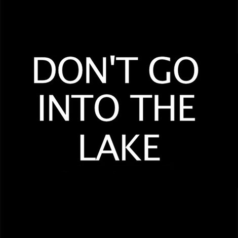 Don’t Go into the Lake