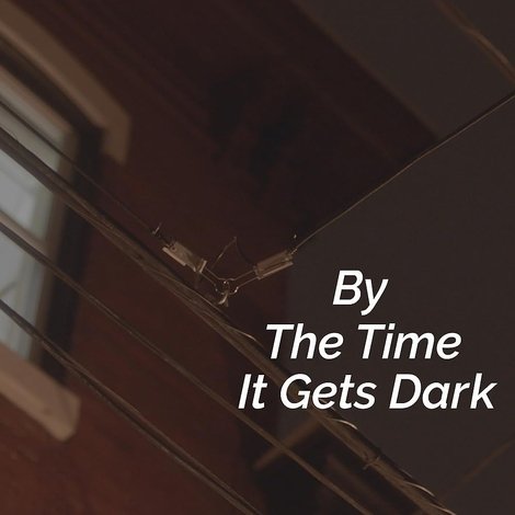 By The Time It Gets Dark