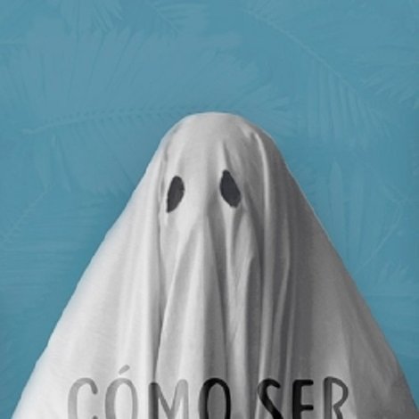 Cómo ser un fantasma