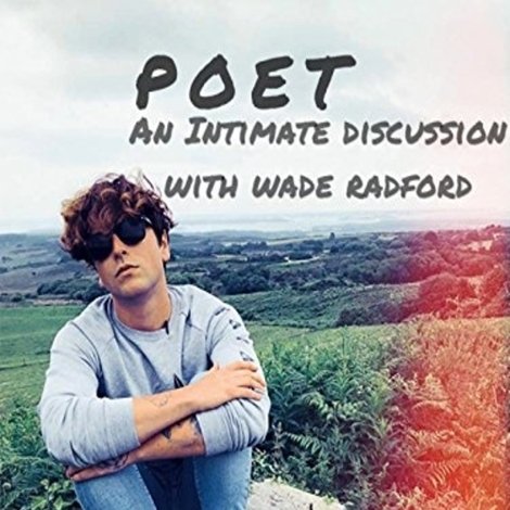 Poet: An Intimate Discussion with Wade Radford