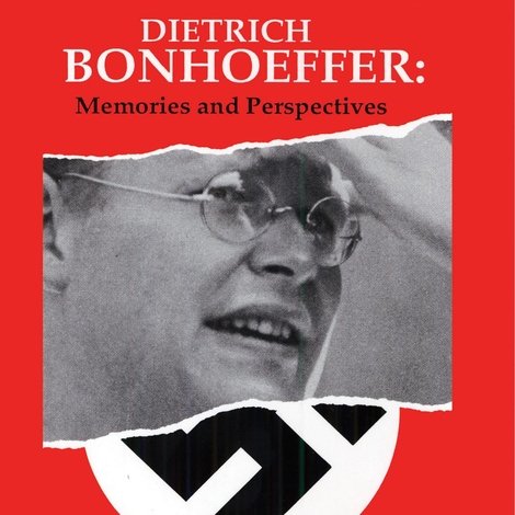 Dietrich Bonhoeffer: Memories and Perspectives