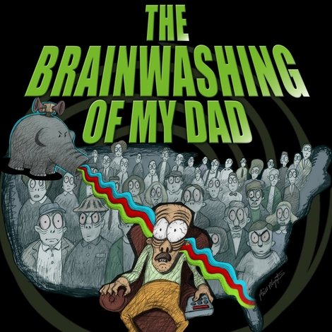 The Brainwashing of My Dad
