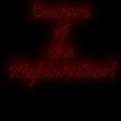 Beware of the Nightwalker!
