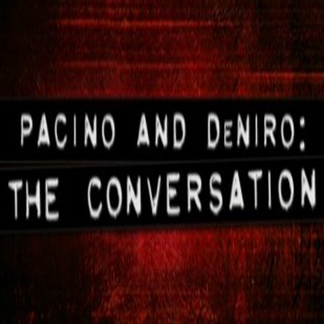 Pacino and De Niro: The Conversation